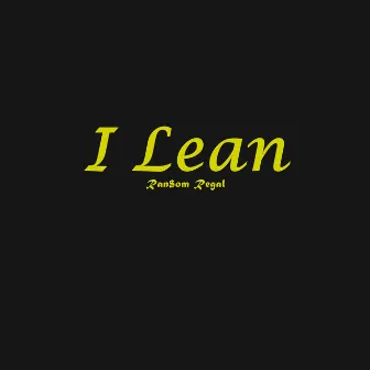 I Lean by Ran$om Regal