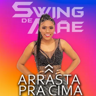 Arrasta pra Cima by Swing de Mãe