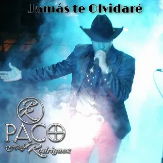 Jamás Te Olvidare by Paco Rodriguez El Rey