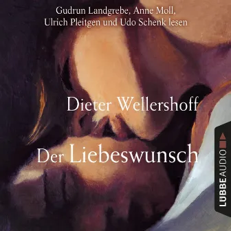 Der Liebeswunsch (Gekürzt) by Dieter Wellershoff