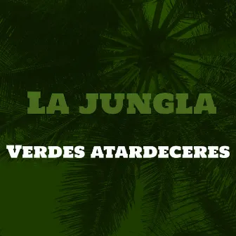 La Jungla by Verdes Atardeceres