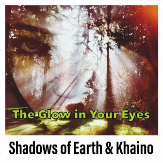 The Glow in Your Eyes by Shadows Of Earth