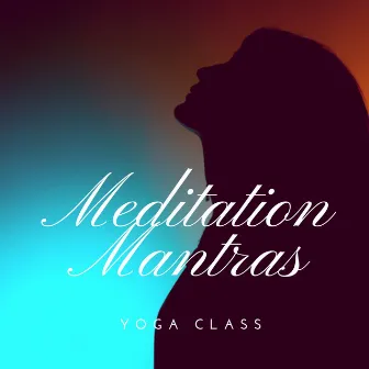 Meditation Mantras: Yoga Class, Relaxation Music, Spiritual Practice, Instrumental New Age by Unknown Artist