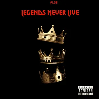 Legends Never Live by F.L.O.E