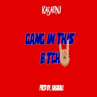 Gang in This Bitch by KaSaunJ