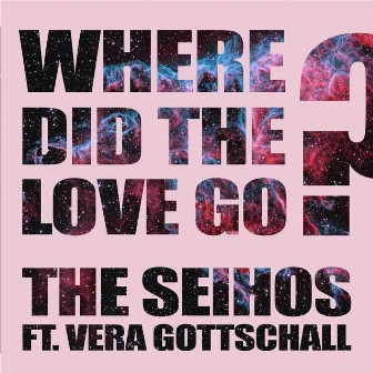 Where Did the Love Go? (feat. Vera Gottschall) by The Seihos