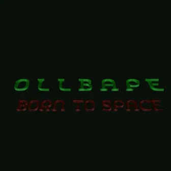 Born to Space by OLLBAPE