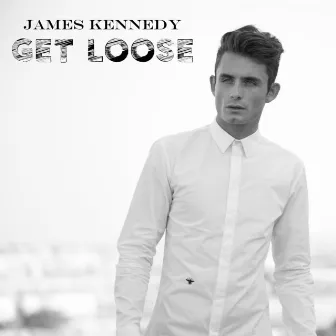 Get Loose by James Kennedy