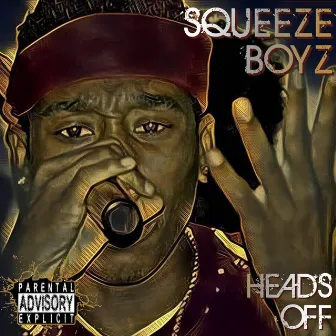 Heads Off by Squeeze Boyz