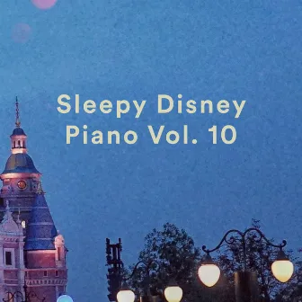 Sleepy Disney Piano Vol. 10 by Walt's Bedtime Classics