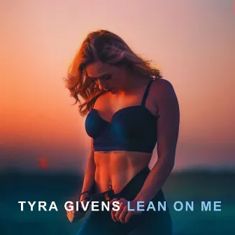 Lean on Me by Tyra Givens