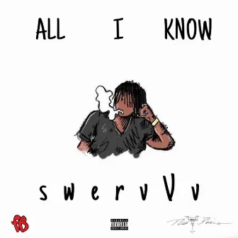 All I Know by swervVv