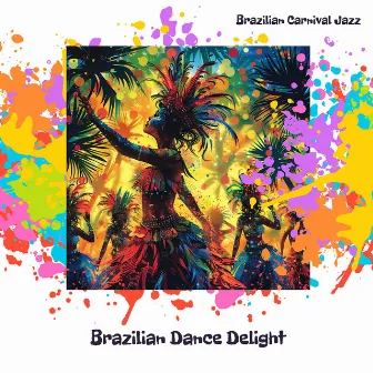 Brazilian Dance Delight by Brazilian Carnival Jazz