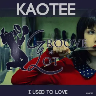 I Used To Love by Kaotee