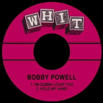 I'm Gonna Leave You by Bobby Powell