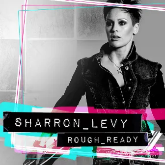 Rough Ready by Sharron Levy