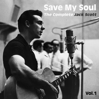 Save My Soul - The Complete Jack Scott, Vol. 1 by Jack Scott