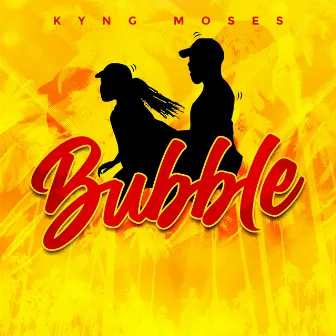 Bubble by Kyng Moses