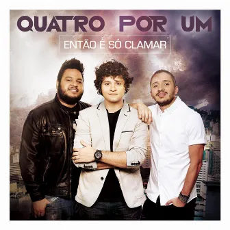 Então é Só Clamar by Quatro por Um