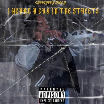 I HEARD A CRY IN THE STREETS by Shortyboy Jiggy