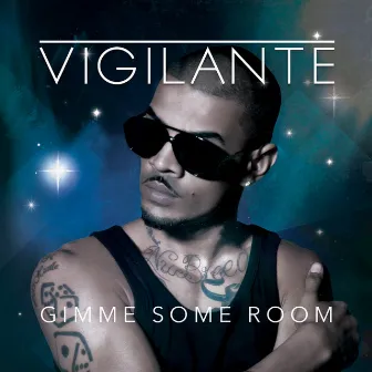 Gimme Some Room by Vigilante