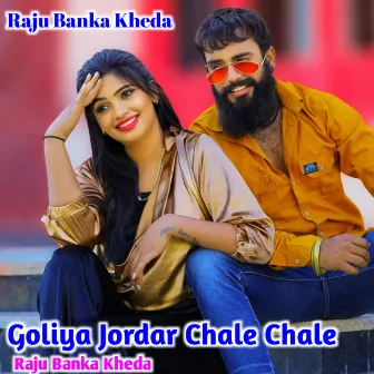 Goliya Jordar Chale Chale by Raju Bankakheda