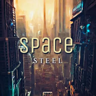 Space by Steel