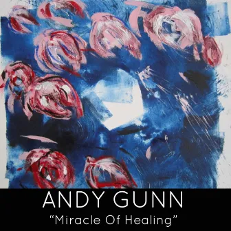 Miracle of Healing by Andy Gunn