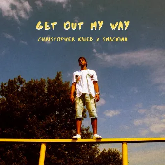 Get Out My Way by CHRISTOPHER KALEB