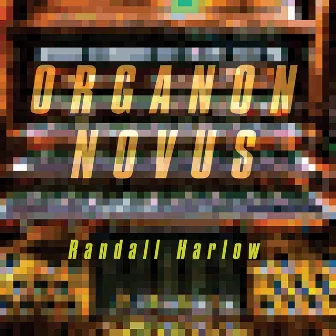 Organon Novus by Randall Harlow