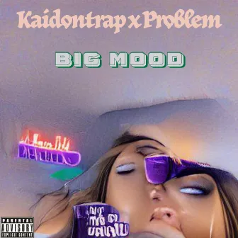 Big Mood by KAIDONTRAP