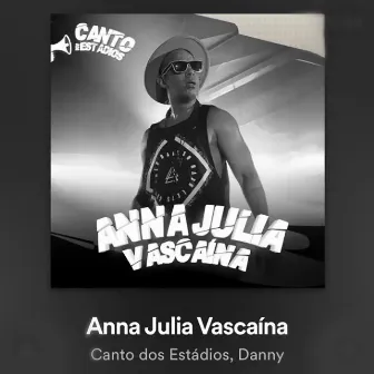 Anna Julia Vascaína by Canto dos Estádios