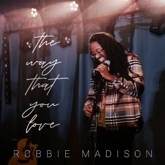 The Way That You Love by Robbie Madison