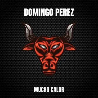 Mucho Calor by Domingo Perez