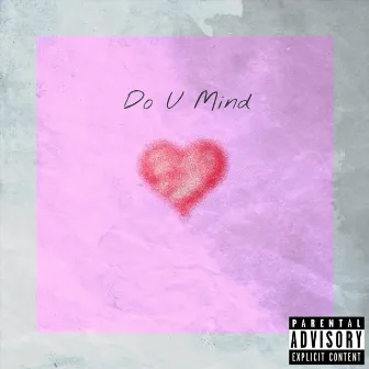 Do U Mind by Cjcrewlove