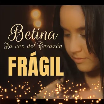 Frágil by BETINA LA VOZ DEL CORAZÓN