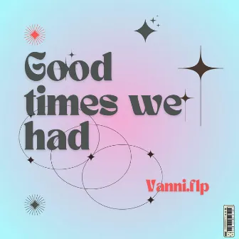 Good Times We Had by Vanni.flp