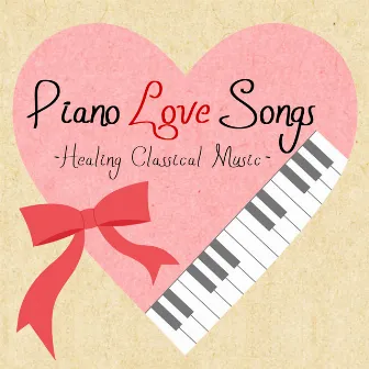 Piano Love Songs -Healing Classical Music- by Relaxing Music Cafe