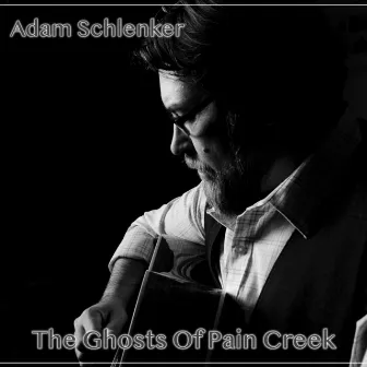 The Ghosts of Pain Creek by Adam Schlenker