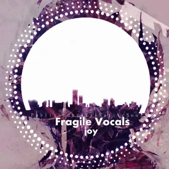 Joy by Fragile Vocals