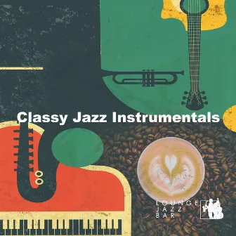 Classy Jazz Instrumentals by Lounge Jazz Bar