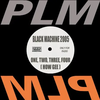 Black Machine 2005 (One, Two, Three, Four, How Gee) by Black Machine