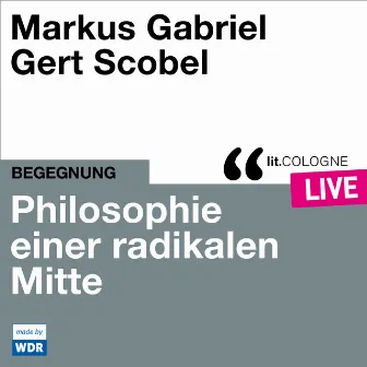 Philosophie einer radikalen Mitte [lit.COLOGNE live (Ungekürzt)] by Gert Scobel