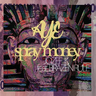 Aye Spray Money by JOZEF K