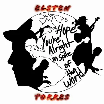 Hope You're Alright in Spite of the World by Elsten Torres