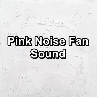 Pink Noise Fan Sound by Infant Sleep Brown Noise