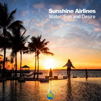 Water, Sun and Desire by Sunshine Airlines