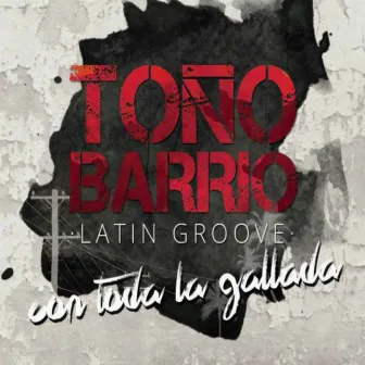 Con Toda la Gallada by Toño Barrio