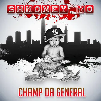 Shmoney Yo by Champ Da General