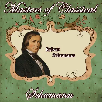 Robert Schumann: Masters of Classical. Schumann by José Antonio López de Arjona